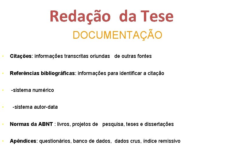 Redação da Tese DOCUMENTAÇÃO • Citações: informações transcritas oriundas de outras fontes • Referências