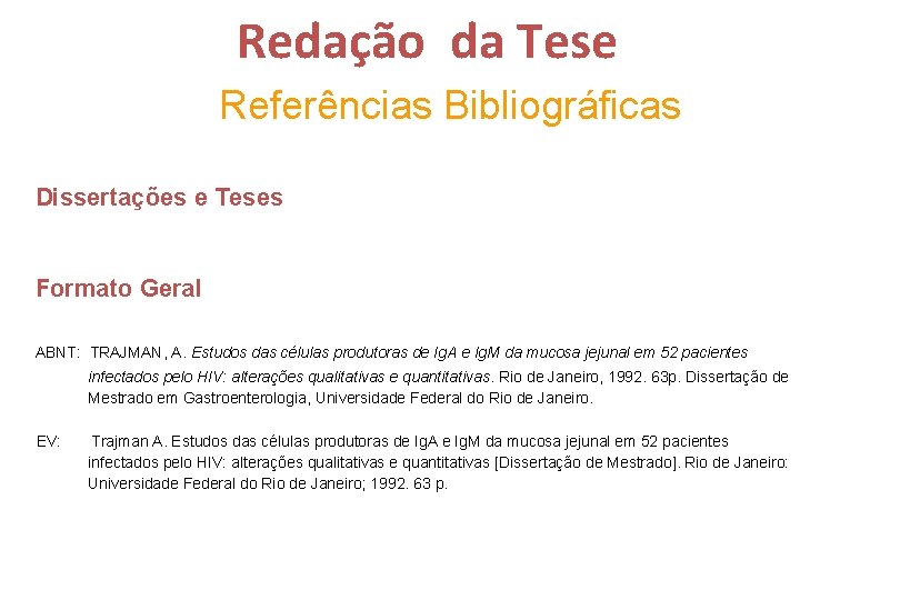 Redação da Tese Referências Bibliográficas Dissertações e Teses Formato Geral ABNT: TRAJMAN, A. Estudos