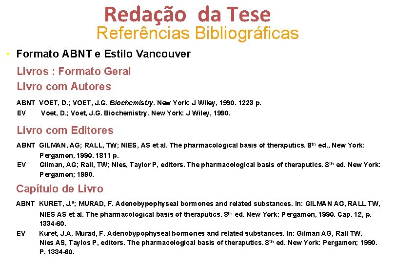 Redação da Tese Referências Bibliográficas • Formato ABNT e Estilo Vancouver Livros : Formato