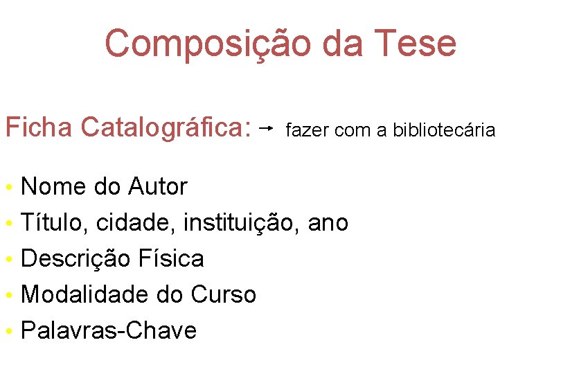 Composição da Tese Ficha Catalográfica: fazer com a bibliotecária • Nome do Autor •