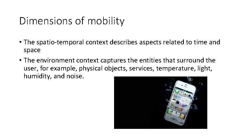 Dimensions of mobility • The spatio-temporal context describes aspects related to time and space