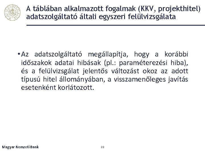 A táblában alkalmazott fogalmak (KKV, projekthitel) adatszolgáltató általi egyszeri felülvizsgálata • Az adatszolgáltató megállapítja,