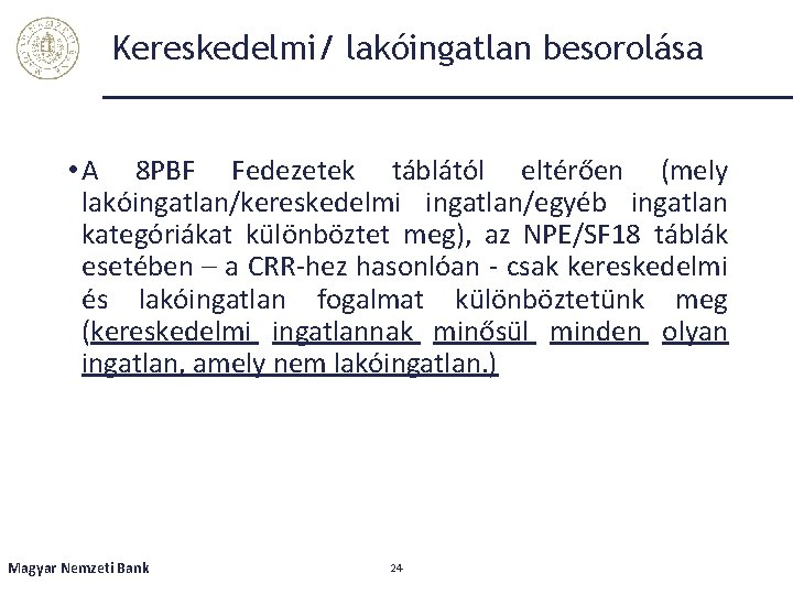 Kereskedelmi/ lakóingatlan besorolása • A 8 PBF Fedezetek táblától eltérően (mely lakóingatlan/kereskedelmi ingatlan/egyéb ingatlan