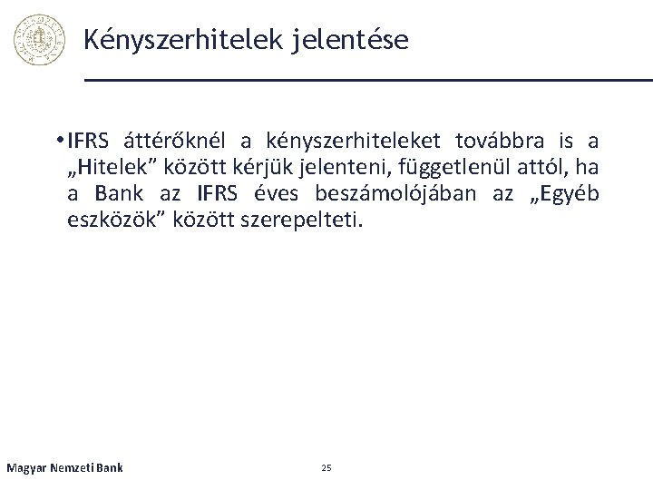 Kényszerhitelek jelentése • IFRS áttérőknél a kényszerhiteleket továbbra is a „Hitelek” között kérjük jelenteni,