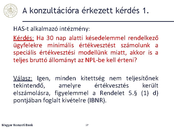 A konzultációra érkezett kérdés 1. HAS-t alkalmazó intézmény: Kérdés: Ha 30 nap alatti késedelemmel