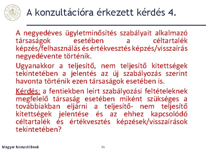 A konzultációra érkezett kérdés 4. A negyedéves ügyletminősítés szabályait alkalmazó társaságok esetében a céltartalék