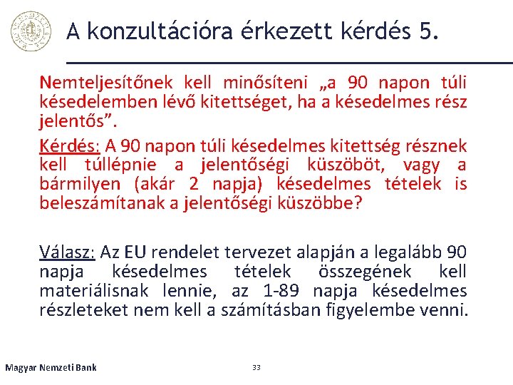 A konzultációra érkezett kérdés 5. Nemteljesítőnek kell minősíteni „a 90 napon túli késedelemben lévő