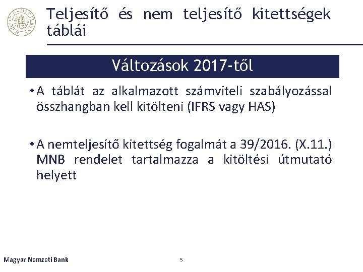 Teljesítő és nem teljesítő kitettségek táblái Változások 2017 -től • A táblát az alkalmazott