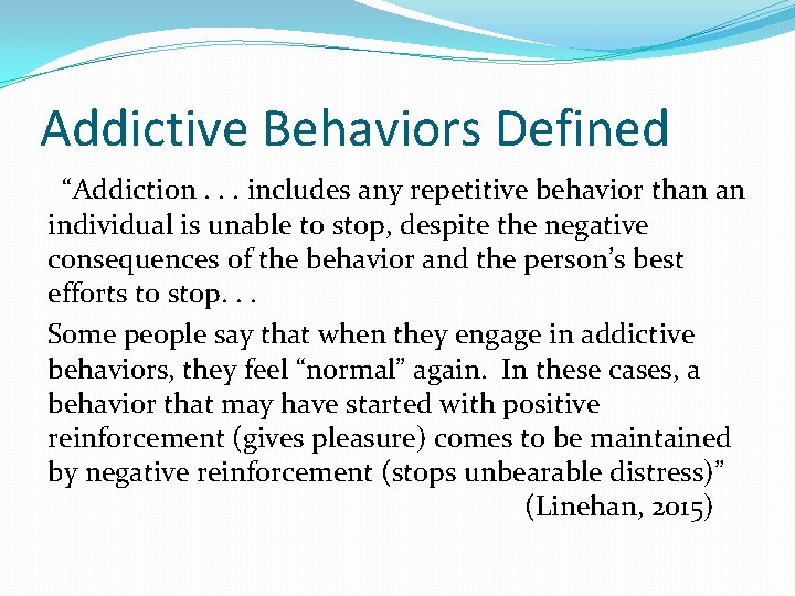 Addictive Behaviors Defined “Addiction. . . includes any repetitive behavior than an individual is