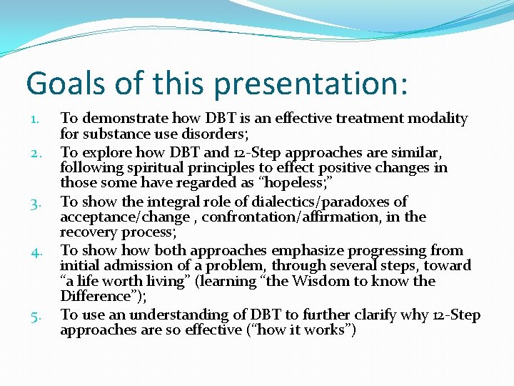 Goals of this presentation: 1. 2. 3. 4. 5. To demonstrate how DBT is