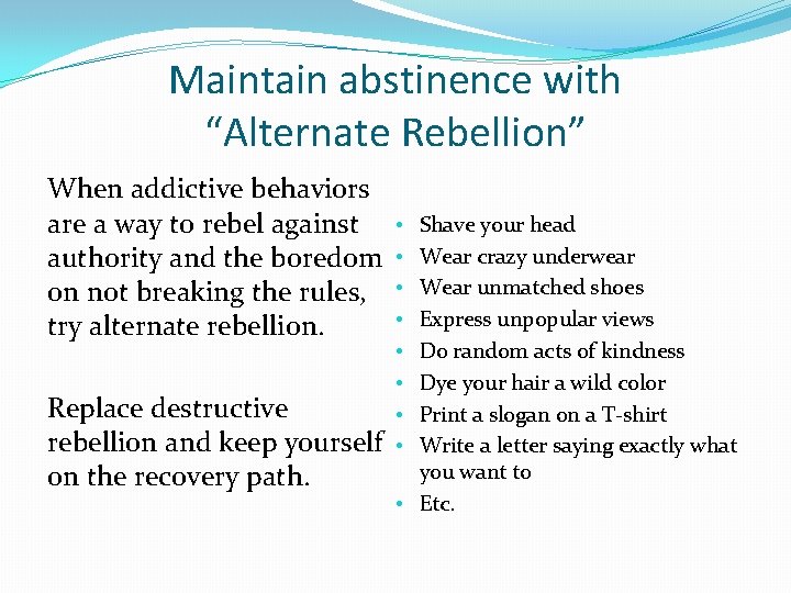 Maintain abstinence with “Alternate Rebellion” When addictive behaviors are a way to rebel against