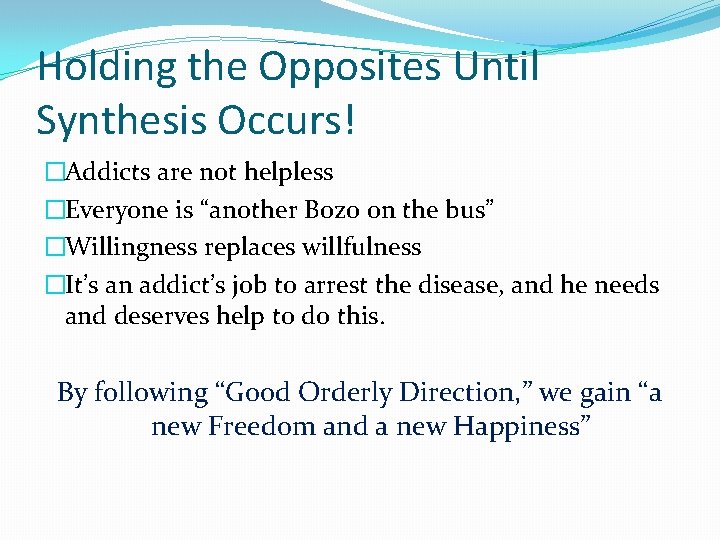 Holding the Opposites Until Synthesis Occurs! �Addicts are not helpless �Everyone is “another Bozo