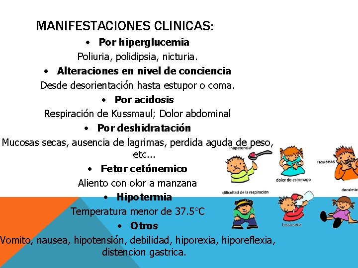 MANIFESTACIONES CLINICAS: • Por hiperglucemia Poliuria, polidipsia, nicturia. • Alteraciones en nivel de conciencia