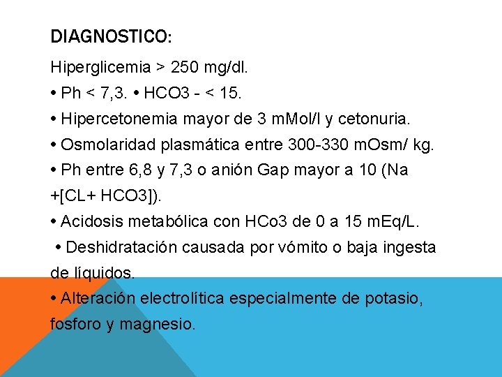 DIAGNOSTICO: Hiperglicemia > 250 mg/dl. • Ph < 7, 3. • HCO 3 -