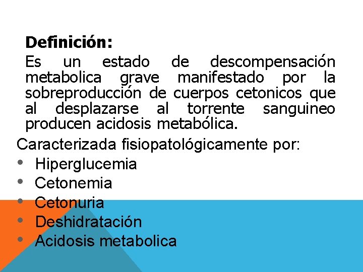 Definición: Es un estado de descompensación metabolica grave manifestado por la sobreproducción de cuerpos