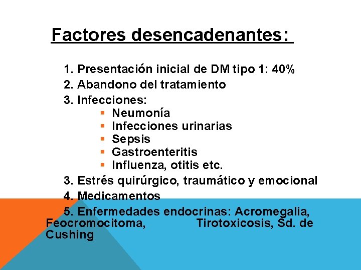 Factores desencadenantes: 1. Presentación inicial de DM tipo 1: 40% 2. Abandono del tratamiento