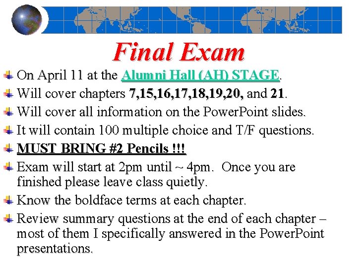 Final Exam On April 11 at the Alumni Hall (AH) STAGE. Will cover chapters