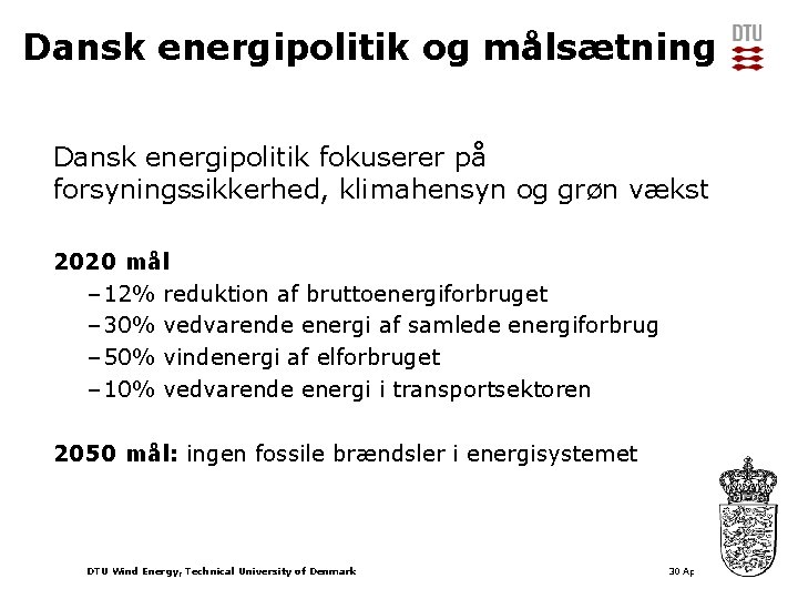 Dansk energipolitik og målsætning Dansk energipolitik fokuserer på forsyningssikkerhed, klimahensyn og grøn vækst 2020