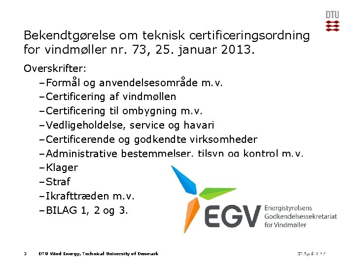 Bekendtgørelse om teknisk certificeringsordning for vindmøller nr. 73, 25. januar 2013. Overskrifter: – Formål