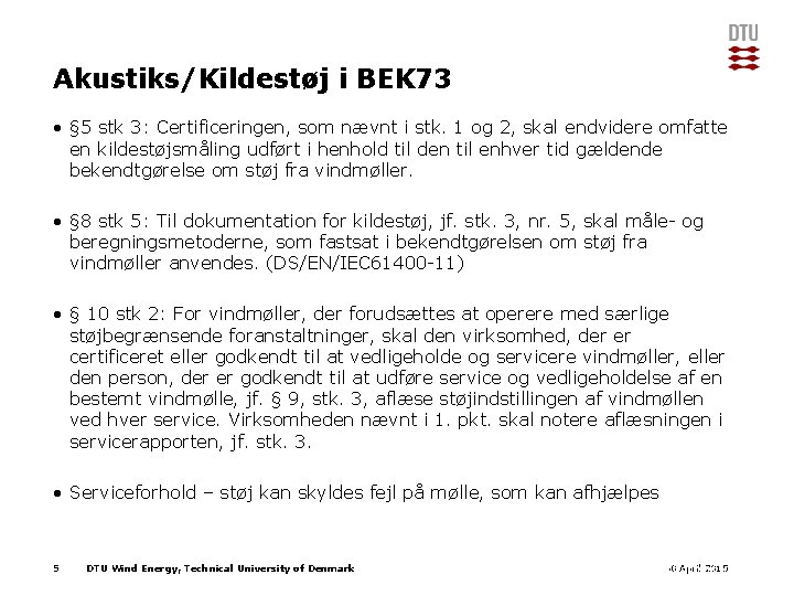 Akustiks/Kildestøj i BEK 73 • § 5 stk 3: Certificeringen, som nævnt i stk.