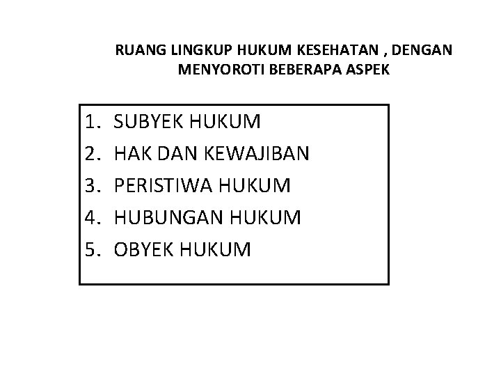 RUANG LINGKUP HUKUM KESEHATAN , DENGAN MENYOROTI BEBERAPA ASPEK 1. 2. 3. 4. 5.