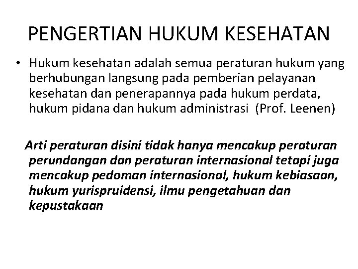 PENGERTIAN HUKUM KESEHATAN • Hukum kesehatan adalah semua peraturan hukum yang berhubungan langsung pada