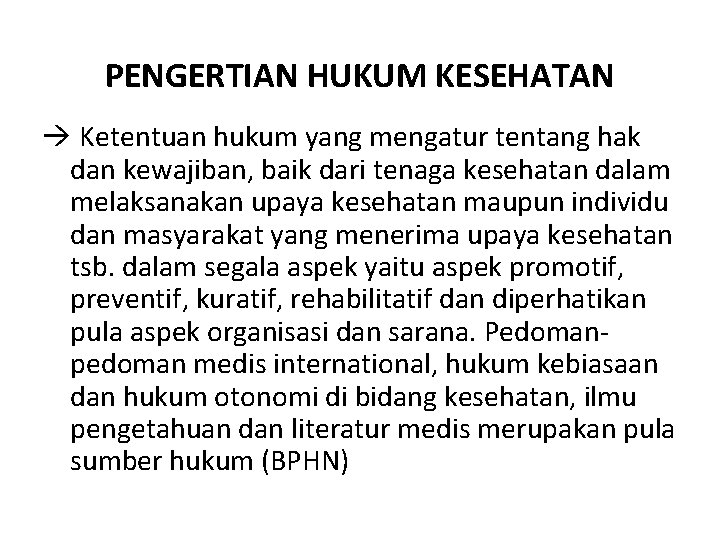 PENGERTIAN HUKUM KESEHATAN Ketentuan hukum yang mengatur tentang hak dan kewajiban, baik dari tenaga