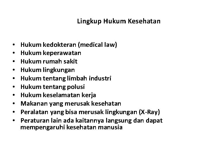 Lingkup Hukum Kesehatan • • • Hukum kedokteran (medical law) Hukum keperawatan Hukum rumah