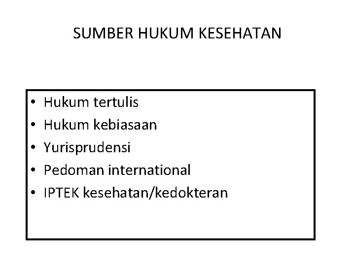 SUMBER HUKUM KESEHATAN • • • Hukum tertulis Hukum kebiasaan Yurisprudensi Pedoman international IPTEK