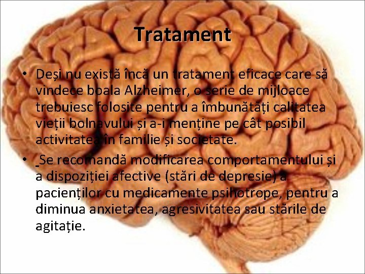 Tratament • Deși nu există încă un tratament eficace care să vindece boala Alzheimer,
