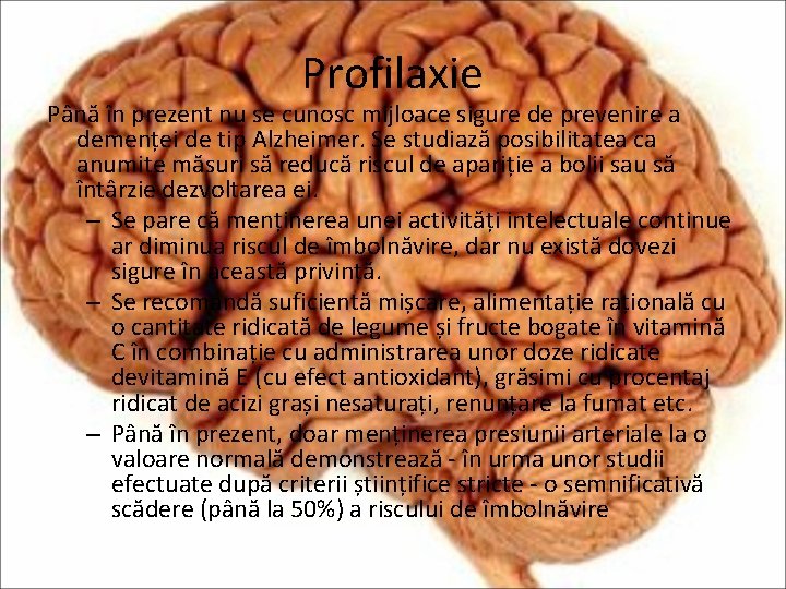 Profilaxie Până în prezent nu se cunosc mijloace sigure de prevenire a demenței de