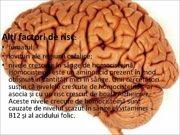 Alți factori de risc: • fumatul; • lovituri ale regiunii cefalice; • nivele crescute