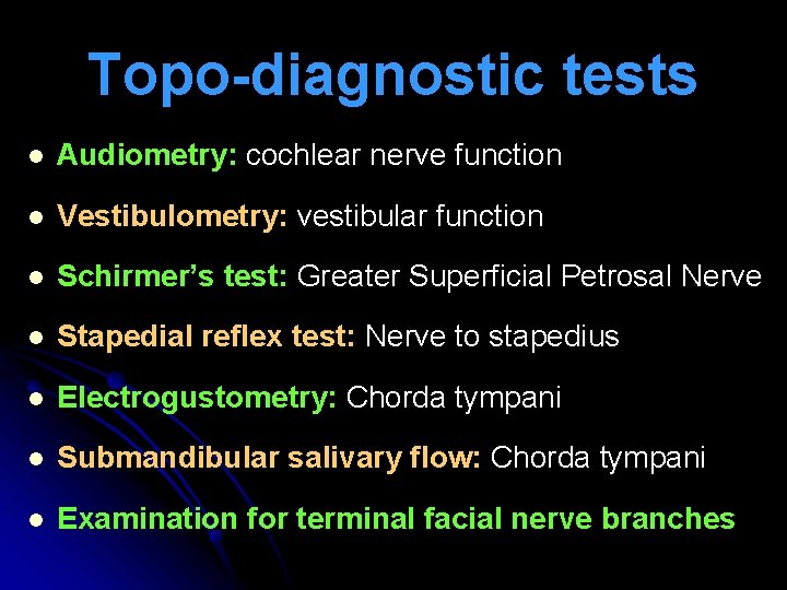 Topo-diagnostic tests l Audiometry: cochlear nerve function l Vestibulometry: vestibular function l Schirmer’s test: