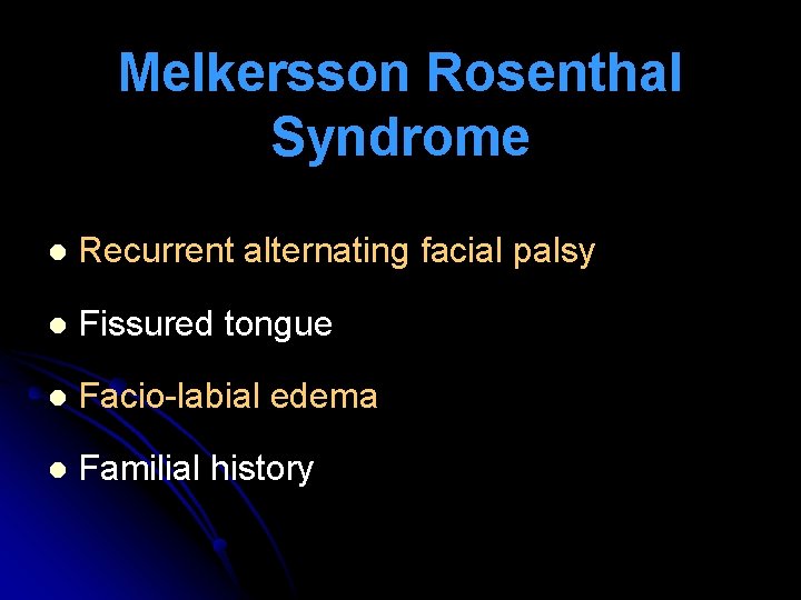 Melkersson Rosenthal Syndrome l Recurrent alternating facial palsy l Fissured tongue l Facio-labial edema