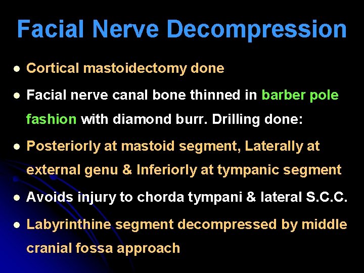 Facial Nerve Decompression l Cortical mastoidectomy done l Facial nerve canal bone thinned in