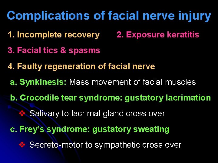 Complications of facial nerve injury 1. Incomplete recovery 2. Exposure keratitis 3. Facial tics