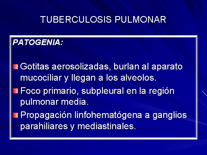 TUBERCULOSIS PULMONAR PATOGENIA: Gotitas aerosolizadas, burlan al aparato mucociliar y llegan a los alveolos.