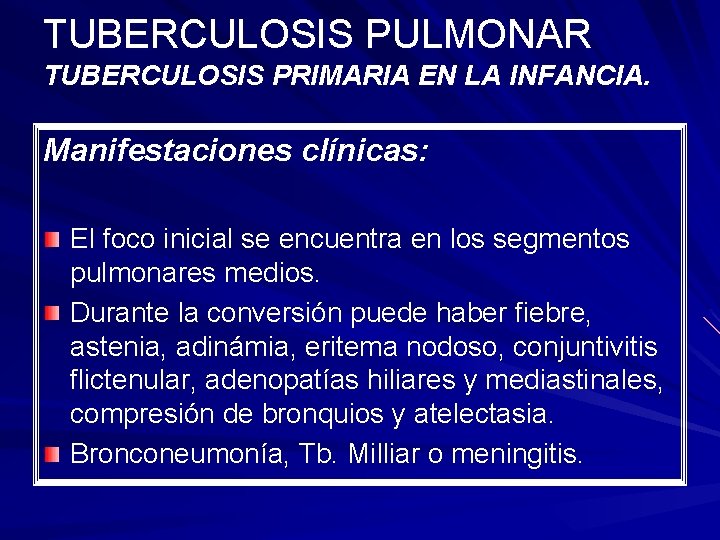 TUBERCULOSIS PULMONAR TUBERCULOSIS PRIMARIA EN LA INFANCIA. Manifestaciones clínicas: El foco inicial se encuentra