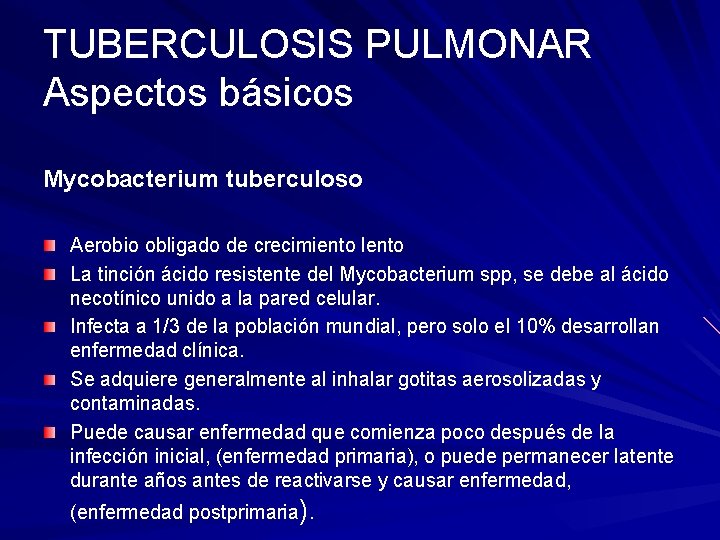 TUBERCULOSIS PULMONAR Aspectos básicos Mycobacterium tuberculoso Aerobio obligado de crecimiento lento La tinción ácido