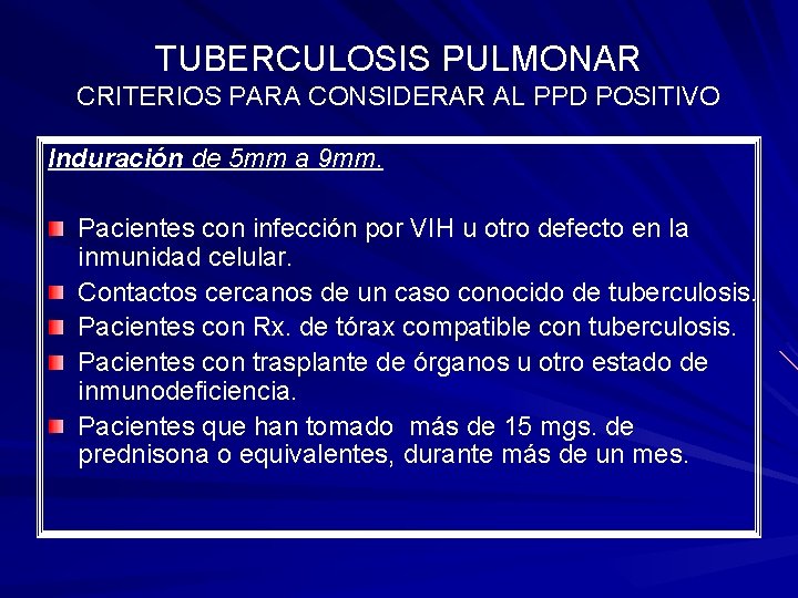 TUBERCULOSIS PULMONAR CRITERIOS PARA CONSIDERAR AL PPD POSITIVO Induración de 5 mm a 9