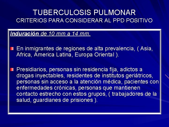 TUBERCULOSIS PULMONAR CRITERIOS PARA CONSIDERAR AL PPD POSITIVO Induración de 10 mm a 14