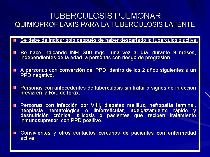 TUBERCULOSIS PULMONAR QUIMIOPROFILAXIS PARA LA TUBERCULOSIS LATENTE Se debe de indicar solo después de