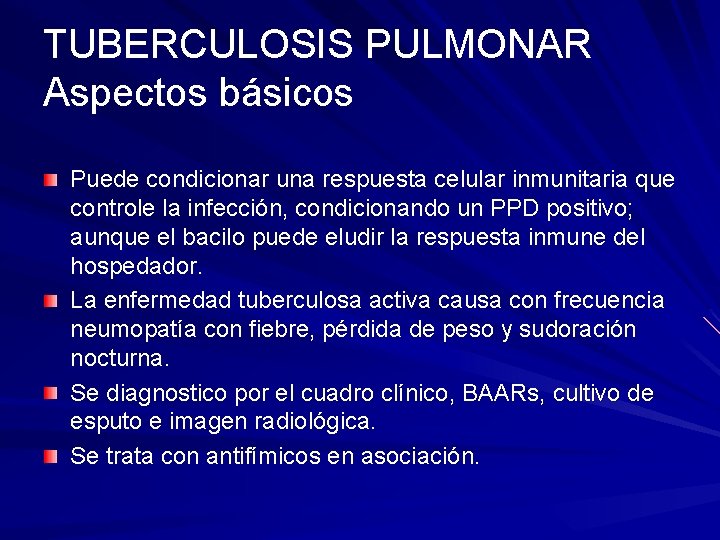 TUBERCULOSIS PULMONAR Aspectos básicos Puede condicionar una respuesta celular inmunitaria que controle la infección,