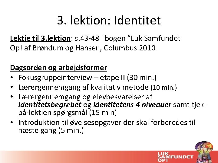 3. lektion: Identitet Lektie til 3. lektion: s. 43 -48 i bogen ”Luk Samfundet