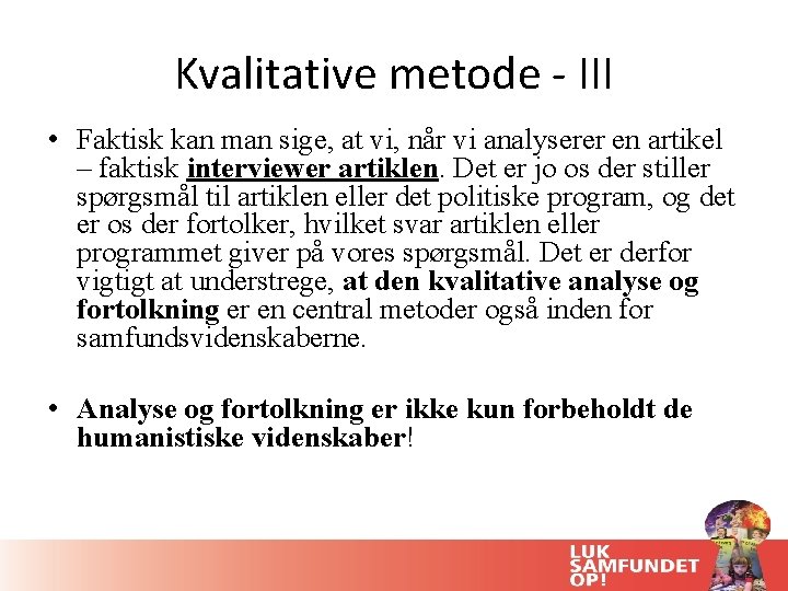 Kvalitative metode - III • Faktisk kan man sige, at vi, når vi analyserer