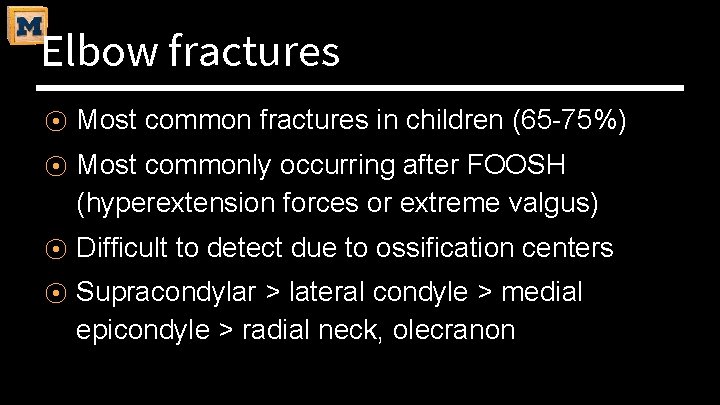 Elbow fractures ⦿ Most common fractures in children (65 -75%) ⦿ Most commonly occurring