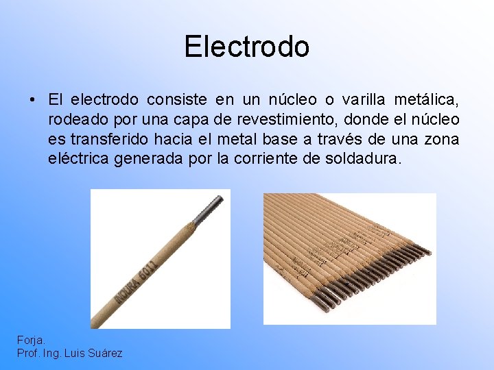 Electrodo • El electrodo consiste en un núcleo o varilla metálica, rodeado por una