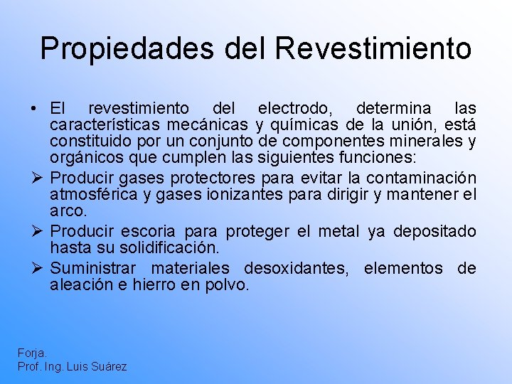 Propiedades del Revestimiento • El revestimiento del electrodo, determina las características mecánicas y químicas
