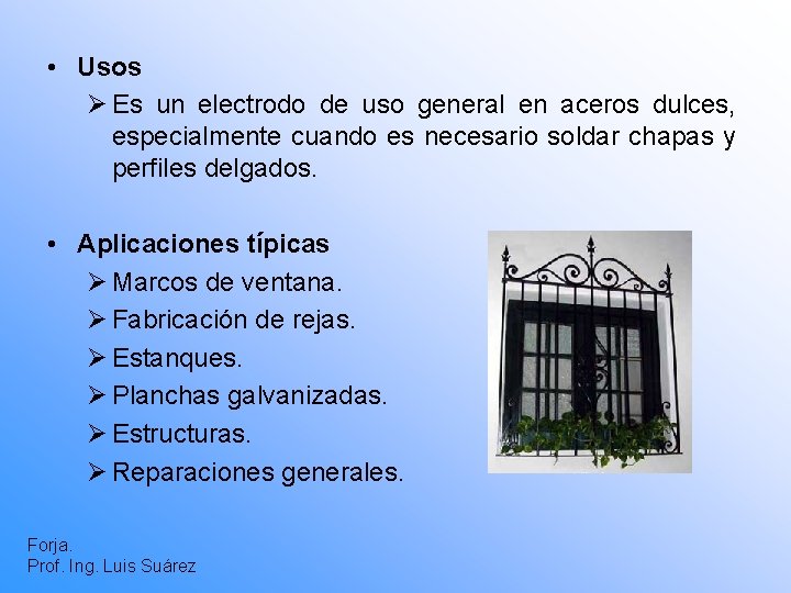  • Usos Ø Es un electrodo de uso general en aceros dulces, especialmente