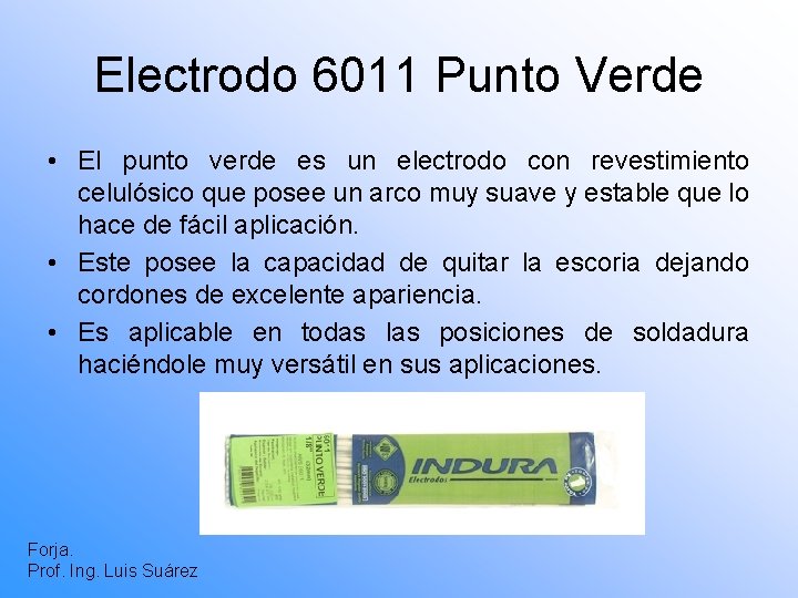 Electrodo 6011 Punto Verde • El punto verde es un electrodo con revestimiento celulósico